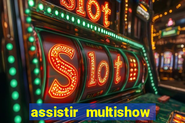 assistir multishow ao vivo gratis